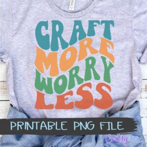 Craft more worry less shirt design